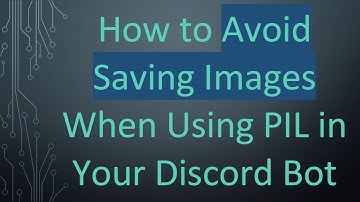 How to Avoid Saving Images When Using PIL in Your Discord Bot