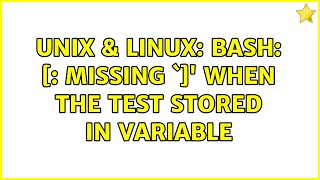 Unix & Linux: bash: [: missing `]' when the test stored in variable (2 Solutions!!)
