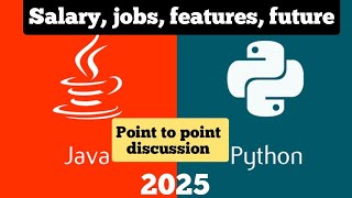 Java vs Python in 2025. Scope, salary, job, learning.. point to point discussion. no more if but