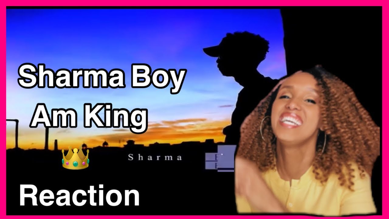 Sharma Boy Am King REACTION