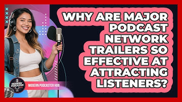 Why Are Major Podcast Network Trailers So Effective At Attracting Listeners? - Modern Podcaster Hub