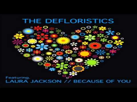 The Defloristics Feat Laura Jackson - " Because Of...