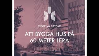 Citygate Göteborg: Att bygga hus på 60 meter lera