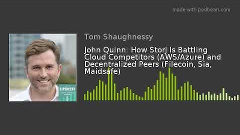 John Quinn: How StorJ Is Battling Cloud Competitors (AWS/Azure) and Decentralized Peers (Filecoin, S