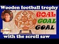 Howe to make a Football trophy made out of wood with the scroll saw