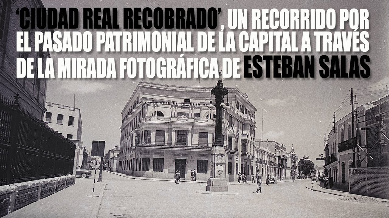 ‘Ciudad Real recobrado’, el pasado de la capital a través de la mirada fotográfica de Esteban Salas