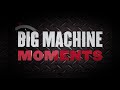 Big machine moments  august 1016 2020