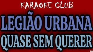 LEGIÃO URBANA - QUASE SEM QUERER ( KARAOKÊ )