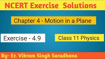Class 11 Physics  NCERT Exercise  Solutions | Exercise -4.9 | Chapter- 4 | Motion in a Plane