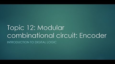 Topic12 Modular combinational circuits Encoder