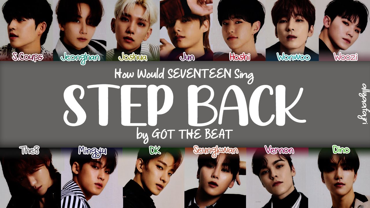 How Would SEVENTEEN Sing STEP BACK by GOT THE BACK? [HAN/ROM/ENG LYRICS]