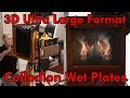 3D Ultra Large Format Collodion Wet Plate