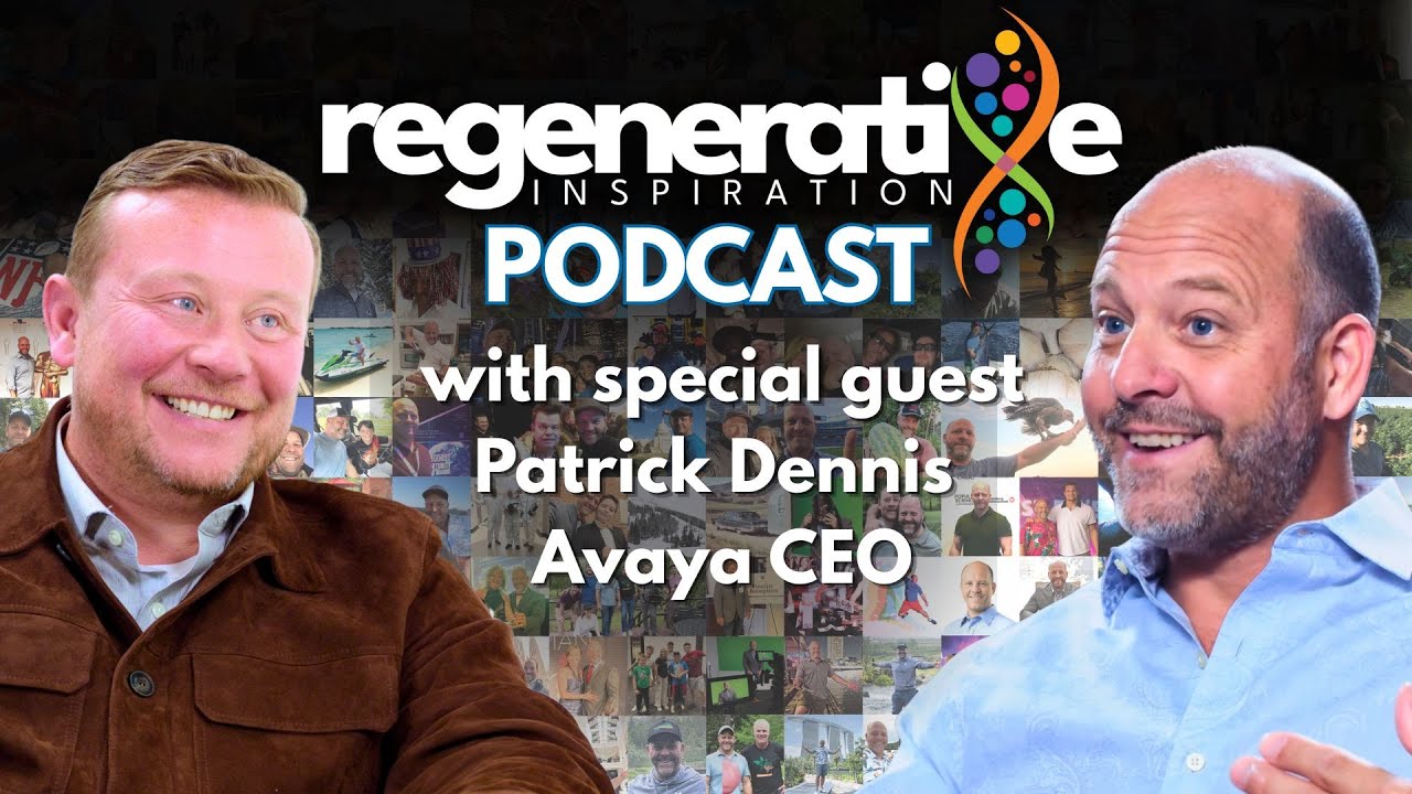Patrick Dennis, CEO of Avaya on Building Culture & the Future of AI | Regenerative Inspiration