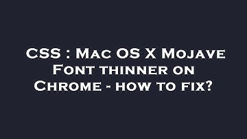 CSS : Mac OS X Mojave Font thinner on Chrome - how to fix?