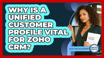 Why Is A Unified Customer Profile Vital For Zoho CRM? - Sales Pro Blueprint
