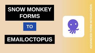 Snow Monkey Forms to EmailOctopus Integration Tutorial | AFI Guide