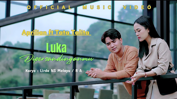 Aprilian Feat Tata Talita - Luka Dipersandinganmu (Official Music Video)