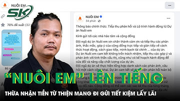 Dự án “Nuôi em” lên tiếng thừa nhận tiền từ thiện mang đi gửi tiết kiệm lấy lãi, chưa công bố con số