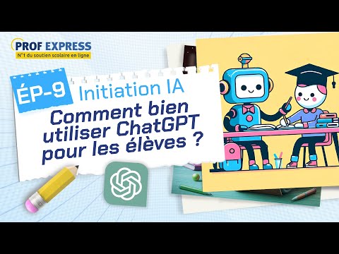 Comment bien utiliser ChatGPT pour les élèves ? - Épisode 9 - Prof Express