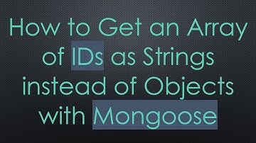 How to Get an Array of IDs as Strings instead of Objects with Mongoose