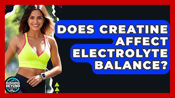 Does Creatine Affect Electrolyte Balance? - Running Beyond Limits