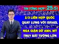 Tin Tổng Hợp (25/5) Bất Mãn Israel, 2/3 Liên Hợp Quốc Quay Lưng &quot;Thân&quot; Hamas. Nga Giận Dữ Với Anh Mỹ