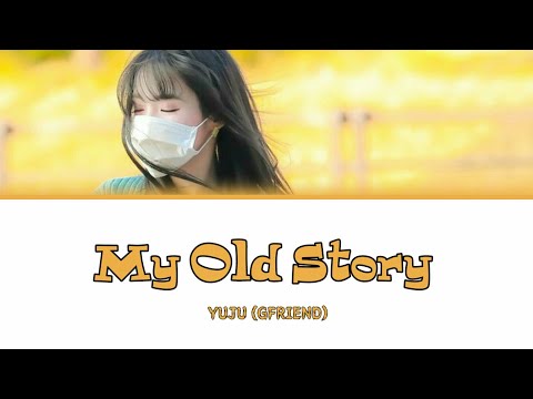 Yuju (GFRIEND) - 'My Old Story (나의 옛날 이야기)' (IU Cover) Lyrics (Color Coded Han|Rom|Eng) |QUEENB