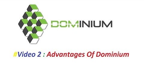 #Video 2 : Advantages Of Dominium