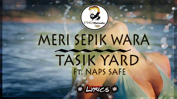 MERI SEPIK WARA - TASIK YARD FT NAPS SAFE ( Lyrics)
