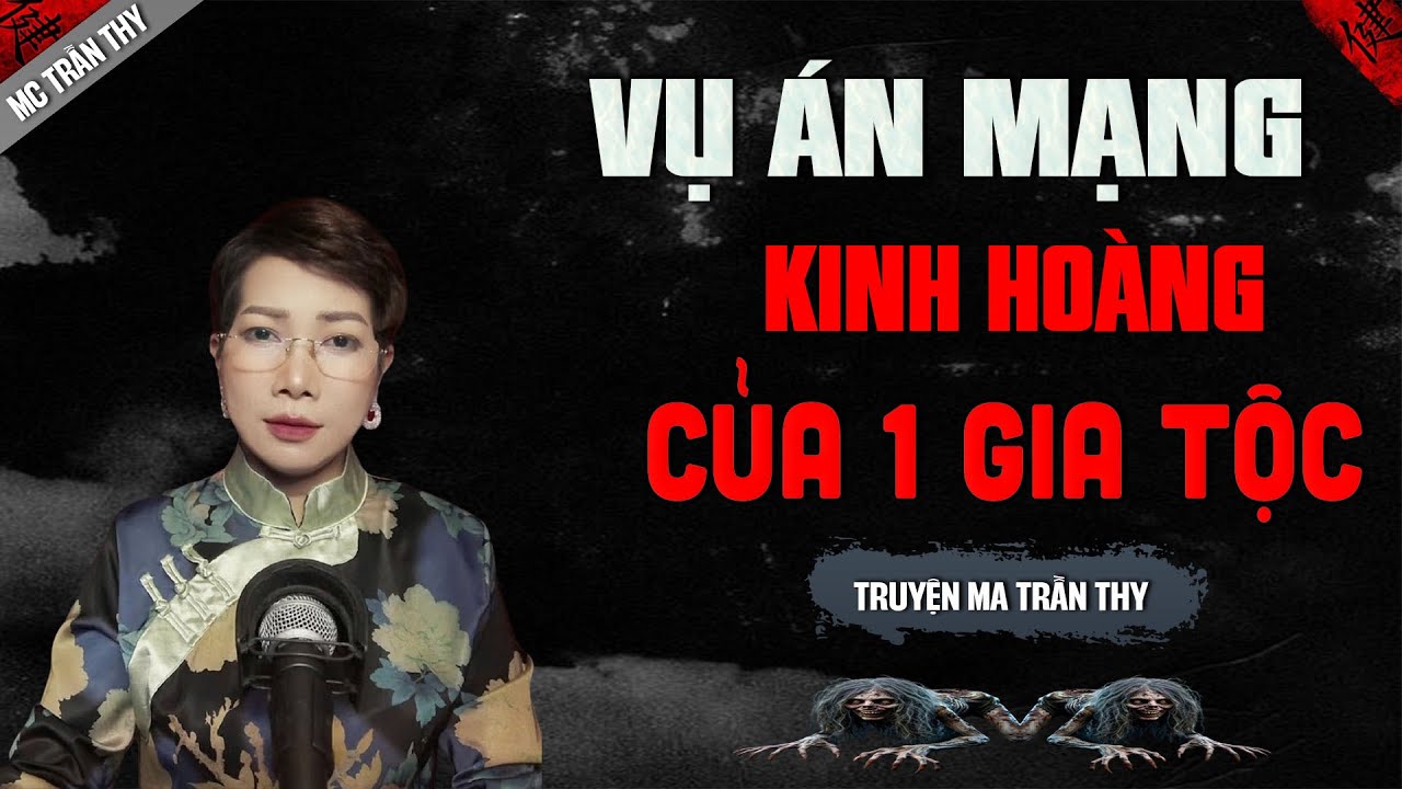 VỤ ÁN MẠNG KINH HOÀNG CỦA 1 GIA TỘC - truyện ma tâm linh mới nhất 2025 |  MC TRẦN THY kể lại...