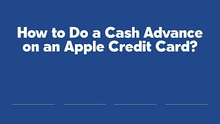 How to Do a Cash Advance on an Apple Credit Card?