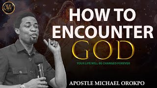 HOW TO WORK IN THE REALMS OF DEVINE ENCOUNTERS | APOSTLE MICHAEL OROKPO