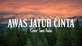 AWAS JATUH CINTA - ARMADA||COVER TAMI AULIA LIRIK||LYRICS VIDEO