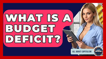 What Is A Budget Deficit? - All About Capitalism