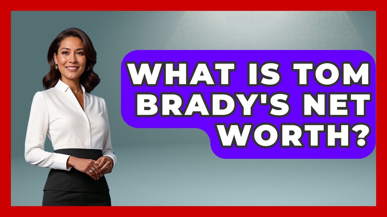 What Is Tom Brady's Net Worth? - The Memorabilia Zone