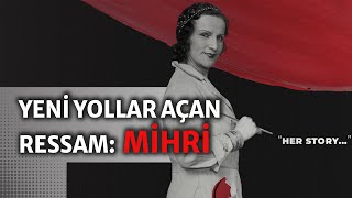 Türkiye’nin ilk kadın ressamlarından Mihri'nin yolculuğu: 'Kim Mihri'