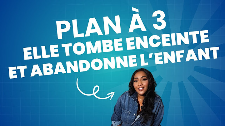 Plan à 3, elle tombe enceinte et abandonne le bébé.
