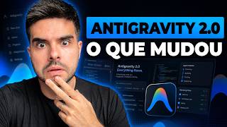 Google Antigravity 2.0 Ficou Muito Melhor? Principais Mudanças