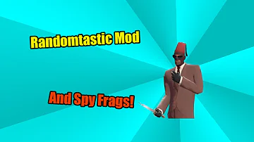 Randomtastic Mod and Spy Frags!