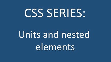 CSS Series - Lesson 3: Units and nested elements