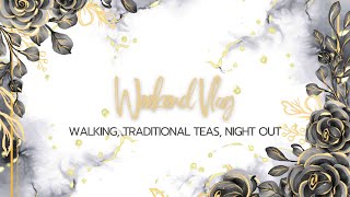 Weekend Vlog | walking, traditional teas, night out