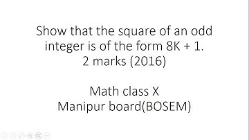 Show that the square of an odd integer is of the form 8K + 1. 2 marks, 2016