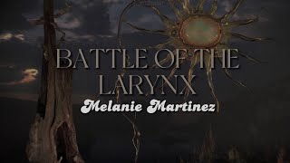 BATTLE OF THE LARYNX [lyrics] // Melanie Martinez