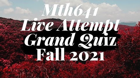 Mth641 Grand Quiz Live Attempt Fall 2021