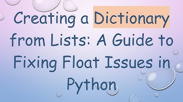 Creating a Dictionary from Lists: A Guide to Fixing Float Issues in Python