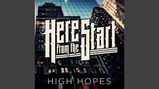 Video thumbnail of "Here From The Start - High Hopes"