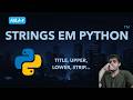 Strings em Python: Strings, Métodos e Concatenação (Aula 4)