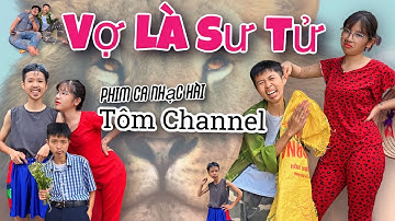 Phim ca nhạc hài | Vợ là sư tử - Tôm channel official (parody mới nhất 2023)