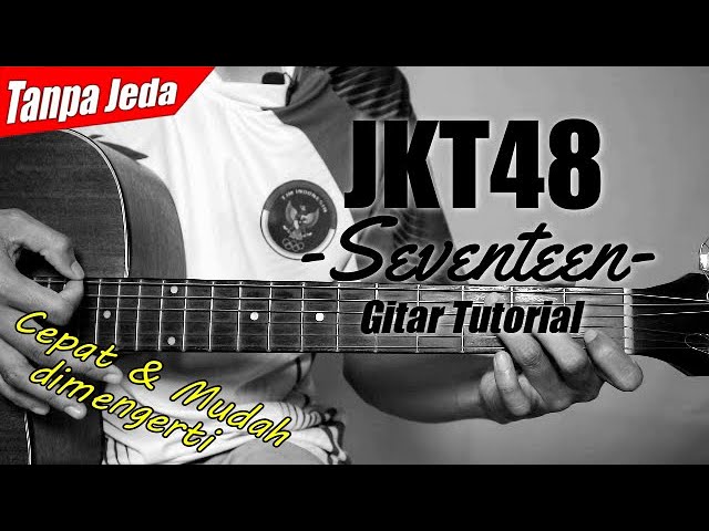 (Gitar Tutorial) JKT48 - Seventeen (Versi Tanpa Jeda) |Mudah u0026 Cepat dimengerti untuk pemula class=