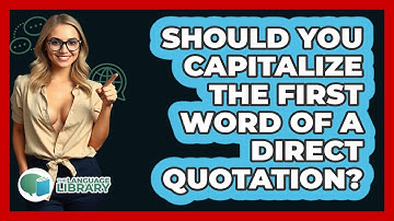 Should You Capitalize The First Word Of A Direct Quotation? - The Language Library